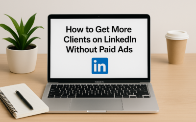 How to Get More Clients on LinkedIn Without Paid Ads