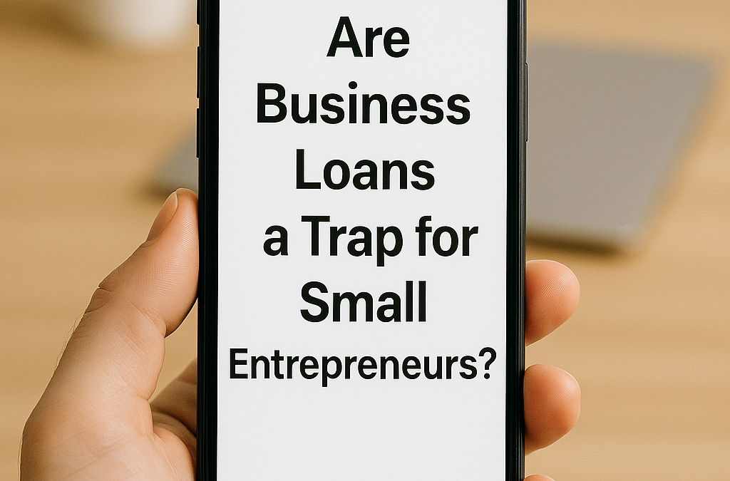 Are Business Loans a Trap for Small Entrepreneurs