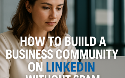 How to Build a Business Community on LinkedIn Without Spam