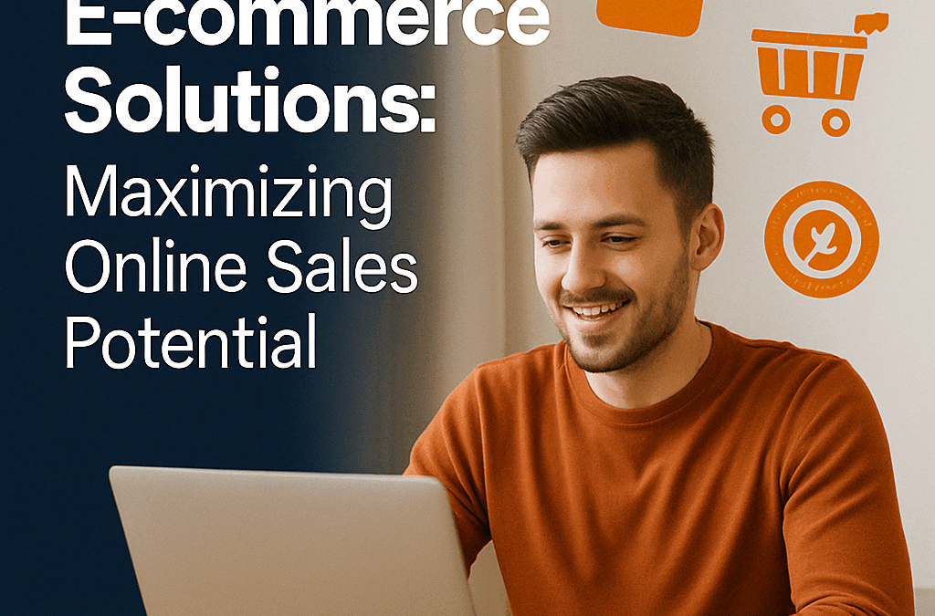 E-commerce Solutions: Maximizing Online Sales Potential