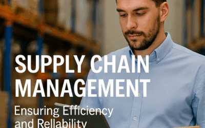 Supply Chain Management: Ensuring Efficiency and Reliability