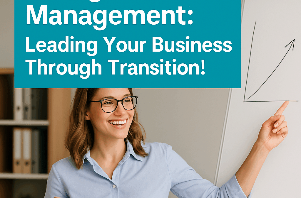 Change Management: Leading Your Business Through Transition