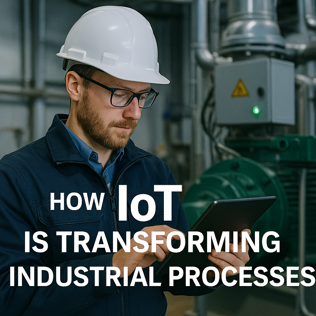 How IoT is Transforming Industrial Processes