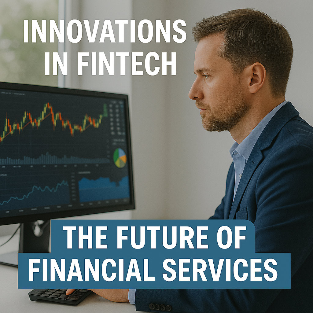 Innovations in FinTech: The Future of Financial Services