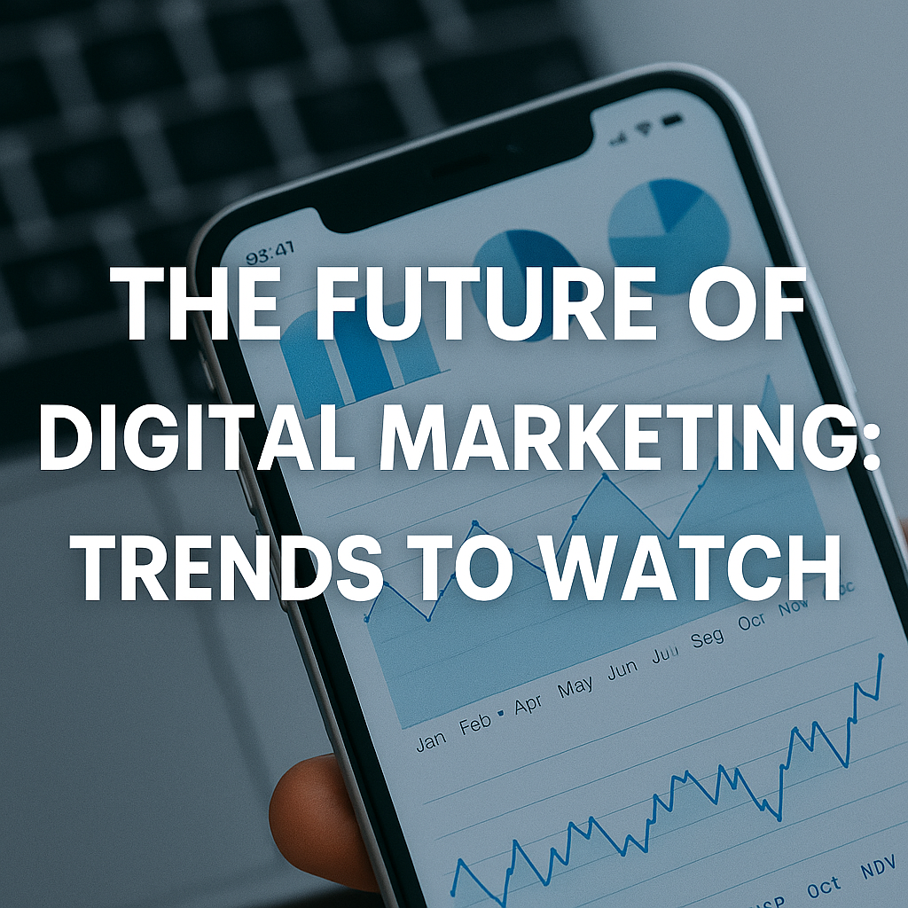 The Future of Digital Marketing: Trends to Watch
