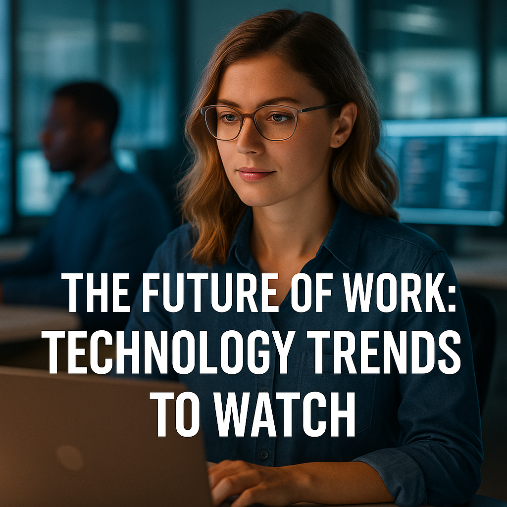 The Future of Work: Technology Trends to Watch