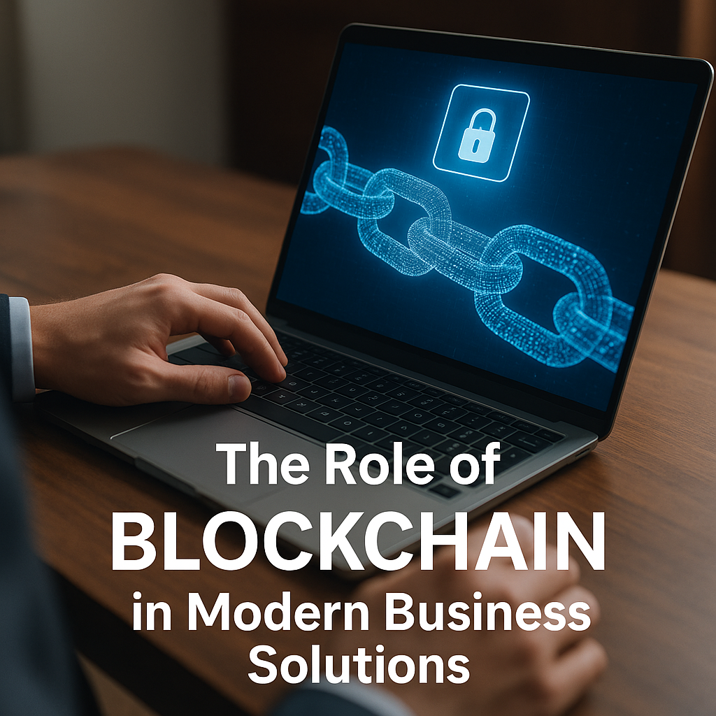 The Role of Blockchain in Modern Business Solutions